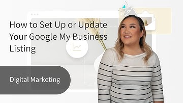 How to Set Up or Update Your Google My Business Listing