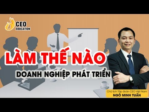 Video: Làm Thế Nào để Phát Triển Thành Một Doanh Nghiệp Vừa