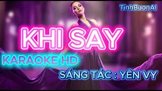 KHI SAY  - KARAOKE  TONE NỮ | SÁNG TÁC :YÊN VY #KARAOKE #KHISAY