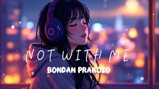 Download Lagu NOT WITH ME - BONDAN PRAKOSO. MP3
