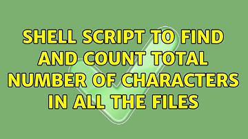 Shell script to find and count total number of characters in all the files (3 Solutions!!)