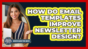 How Do Email Templates Improve Newsletter Design? - Modern Marketing Moves