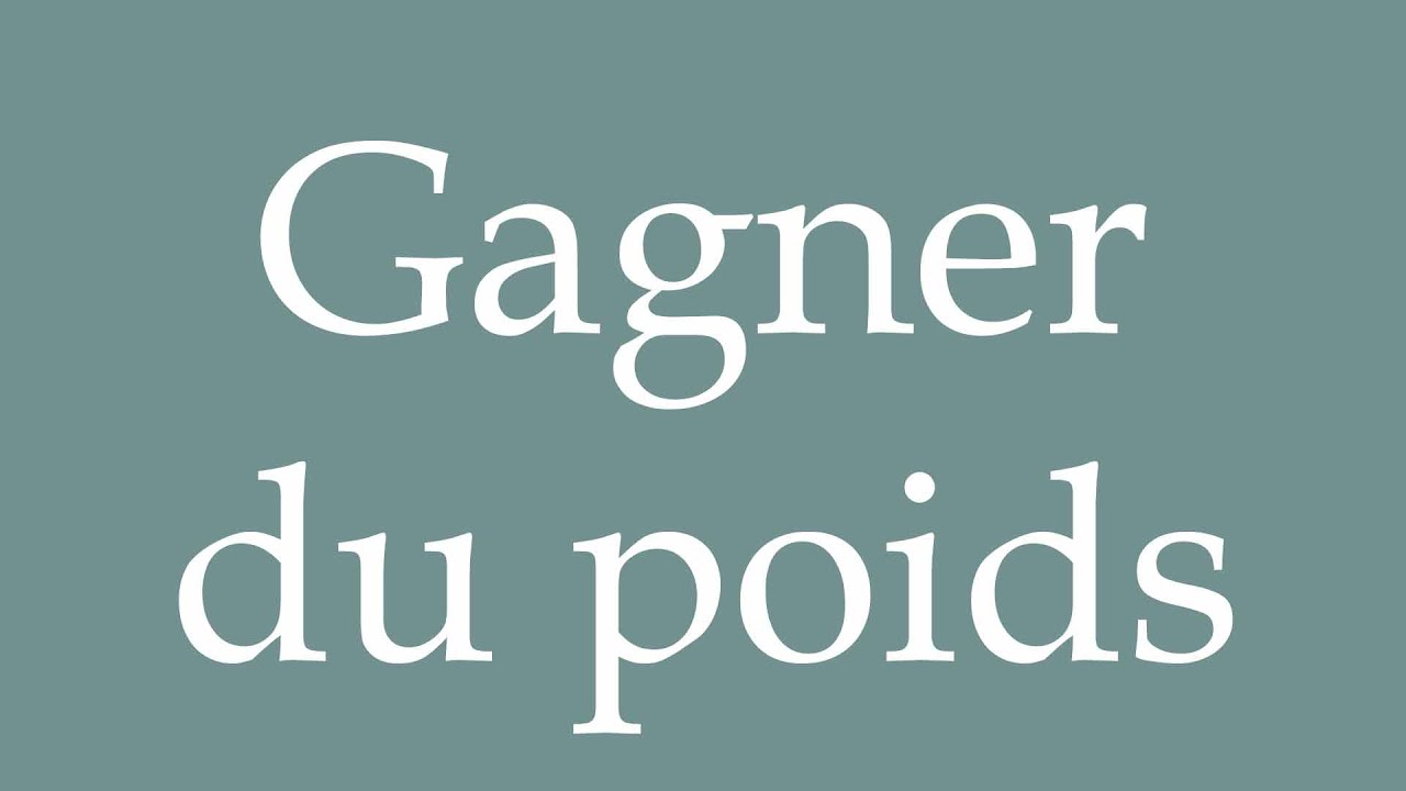 How to Pronounce ''Gagner du poids'' (Gain weight) Correctly in French ...