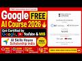 Google FREE AI Course 2026|Get Certified by Google,YouTube & MIB | AI Skills House Scholarship India