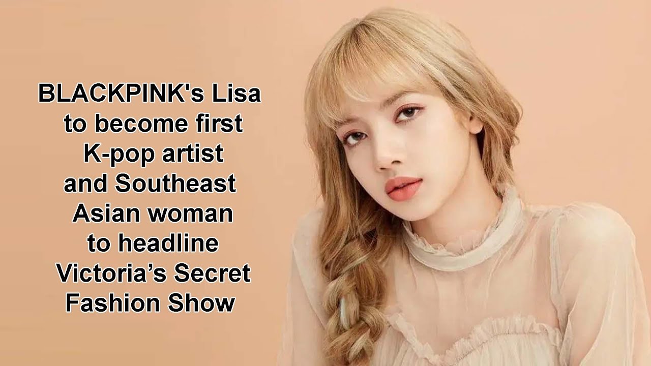 BLACKPINK's Lisa is only artist and Southeast Asian woman to headline Victoria’s Secret Fashion Show
