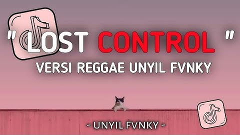 DJ LOST CONTROL VERSI REGGAE UNYIL FVNKY SLOW FULL BASS 2024 VIRAL TIKTOK