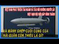 VN phát triển tàu ngầm, tàu nổi không người lái &amp; mảnh ghép cuối cùng của HQVN còn thiếu là gì?