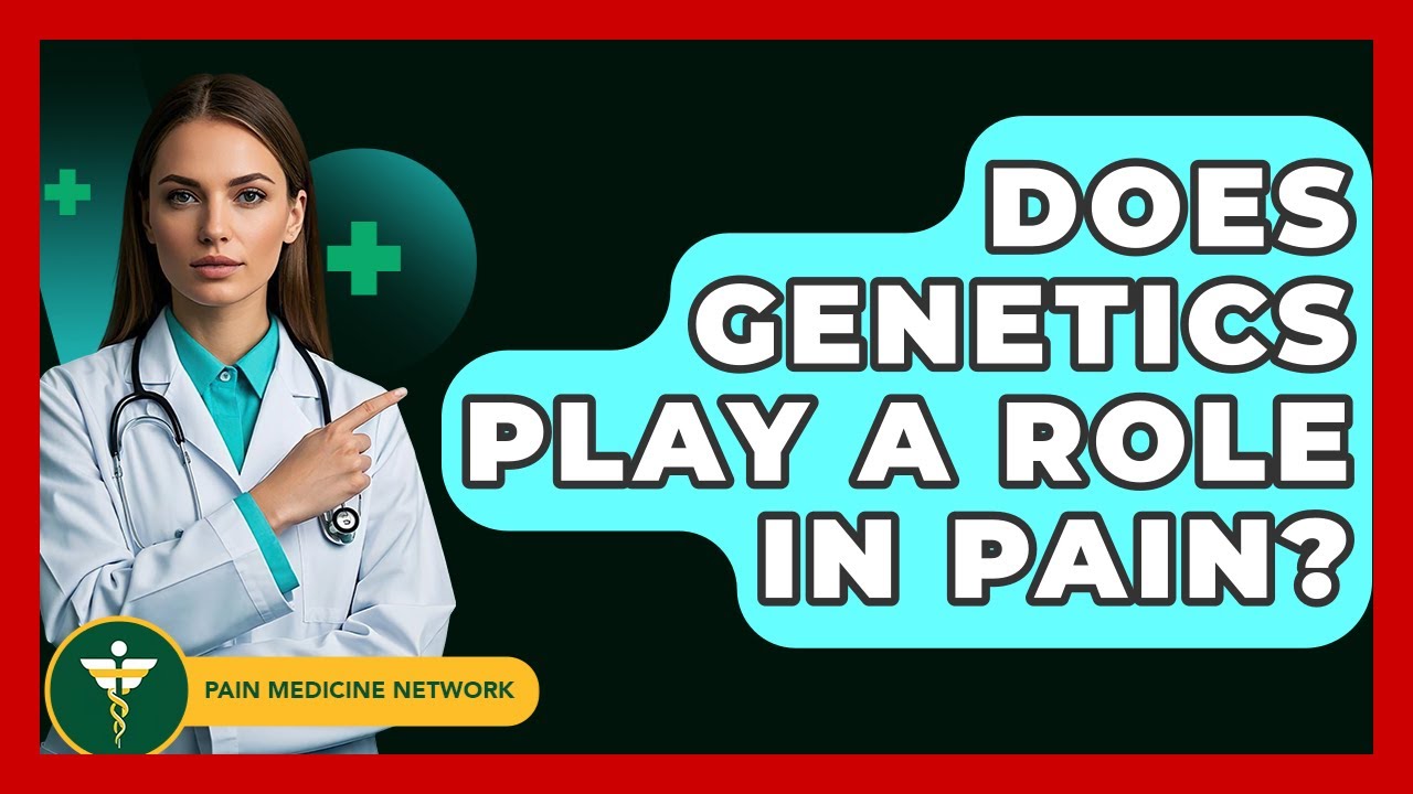 Does Genetics Play A Role In Pain? - Pain Medicine Network