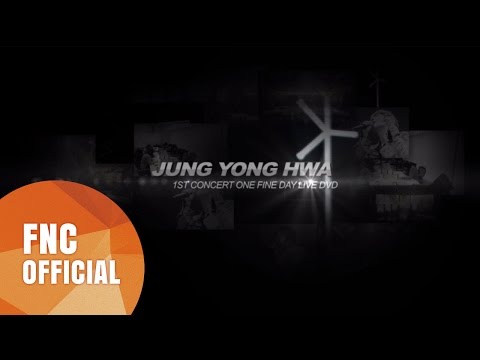 JUNG YONG HWA 1ST CONCERT ~ONE <strong>FINE</strong> <strong>DAY</strong>~ DVD SPOT VER1