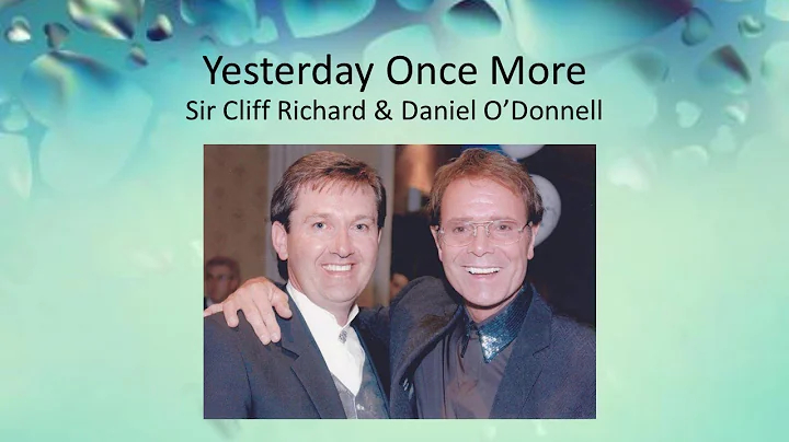Yesterday Once More - Sir Cliff Richard & Daniel O'Donnell