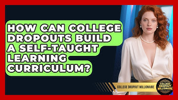 How Can College Dropouts Build A Self-taught Learning Curriculum? - College Dropout Millionaire