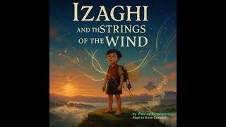 Izaghi and the Strings of the Wind: An Emotional Adventure Story Audiobook by Wesley Nascimento