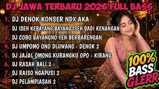 DJ JAWA FULL DJ BUNGAHKU TEMBUS TEKAN KAYANGAN DENOK KONSER NDX AKA TERBARU 2026 FULLBASS🎵