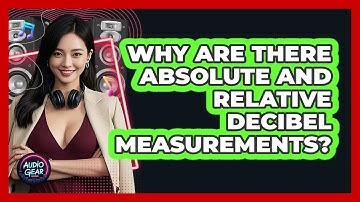 Why Are There Absolute And Relative Decibel Measurements? - Audio Gear Insider