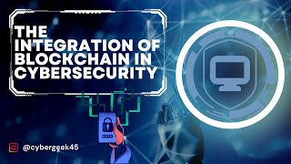 THE INTEGRATION OF BLOCKCHAIN IN CYBER SECURITY
