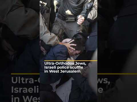 Ultra Orthodox Jews Israeli Police Scuffle In West Jerusalem AJ Shorts