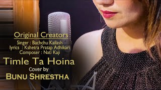 तिमीले त हाेईन || Timle Ta Hoina || BUNU SHRESTHA || Bachchu Kailash || new nepali cover song 2021