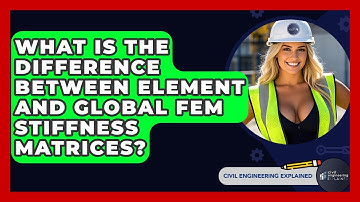 What Is The Difference Between Element And Global FEM Stiffness Matrices?