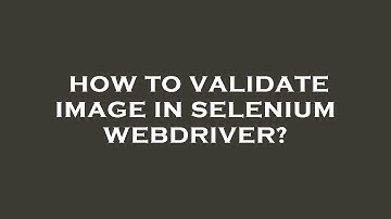 How to validate image in selenium webdriver?