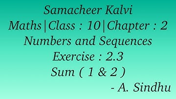 10th Maths Samacheer | Chapter 2 | Numbers & Sequences | Exercise 2.3 | Sum ( 1 & 2 )