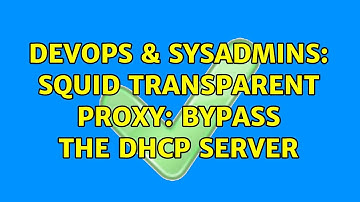 DevOps & SysAdmins: Squid transparent proxy: bypass the dhcp server