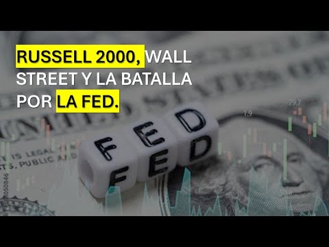 Russell 2000, Wall Street and the Battle for the Fed.