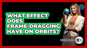 What Effect Does Frame-Dragging Have On Orbits?