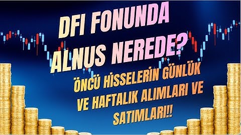 DFI FONUNDA Kİ ÖNCÜ HİSSELERİN GÜNLÜK VE HAFTALIK ALIMLARI VE SATIMLARI - 1