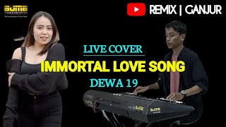 IMMORTAL LOVE SONG ( DEWA 19 ) - REMIX GANJUR - VOKAL .EGA  . KEYBOARD AHI OM KEBUK