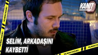 Selim, Arkadaşının Ölümünü Kabullenemiyor - Kanıt 75.Bölüm
