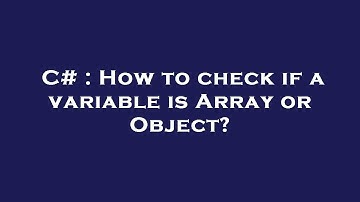 C# : How to check if a variable is Array or Object?