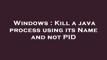 Windows : Kill a java process using its Name and not PID