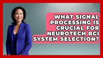 What Signal Processing Is Crucial For Neurotech BCI System Selection? - Neurotech Insight Pro