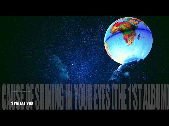 SPATIAL VOX- Cause Of Shining In Your Eyes (The 1'st Album)# DJ MALAJKA 2021 class=