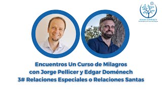 Encuentros UCDM 3  Relaciones Especiales o Relaciones Santas con Jorge Pellicer