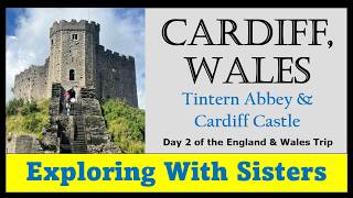 Exploring Cardiff, Wales including Tintern Abbey and Cardiff Castle