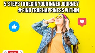 Stuck in the past!! Start Your Inner Journey: 5 Simple steps to connect with your true self