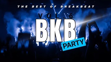 THE BEST OF BREAKBEAT PARTY | BKB EDITION VOLUME 6 