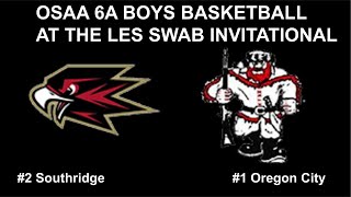 OSAA BOYS 6A BASKETBALL AT THE LES SWAB INVITATIONAL #2 Southridge VS #1 Oregon City full game!