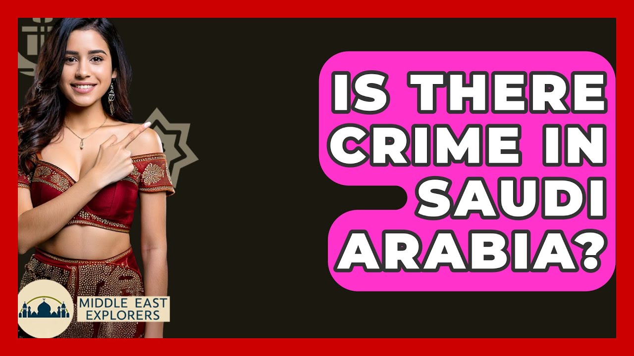 Is There Crime In Saudi Arabia? - Middle East Explorers