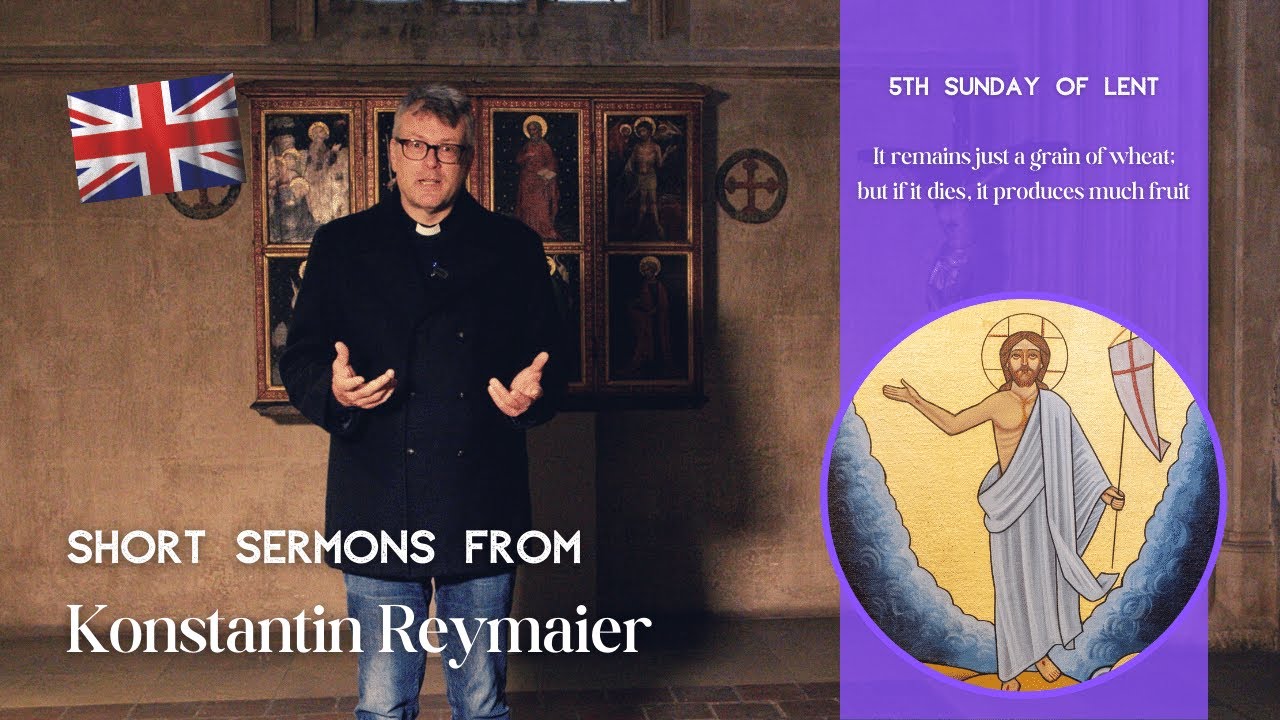 5th Sunday of Lent - Short sermons from Konstantin Reymaier