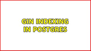 Gin indexing in postgres (2 Solutions!!)