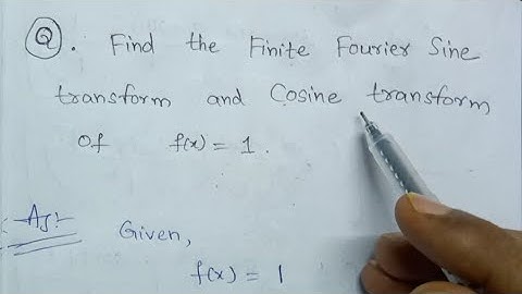 Find the Finite Fourier Sine Transform and Finite Fourier Cosine of f(x)