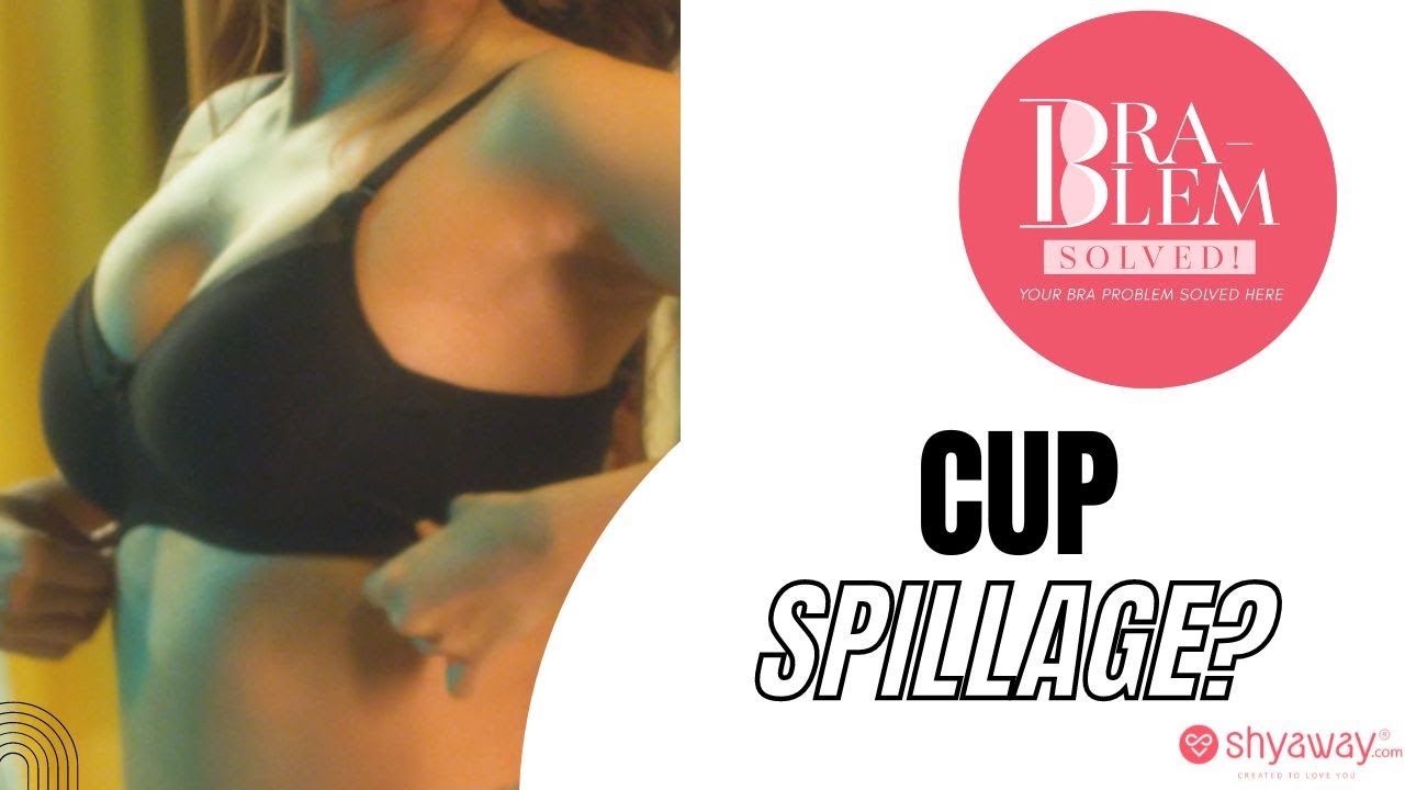 Do you have cup spillage? I Bra-Blem Solved! 