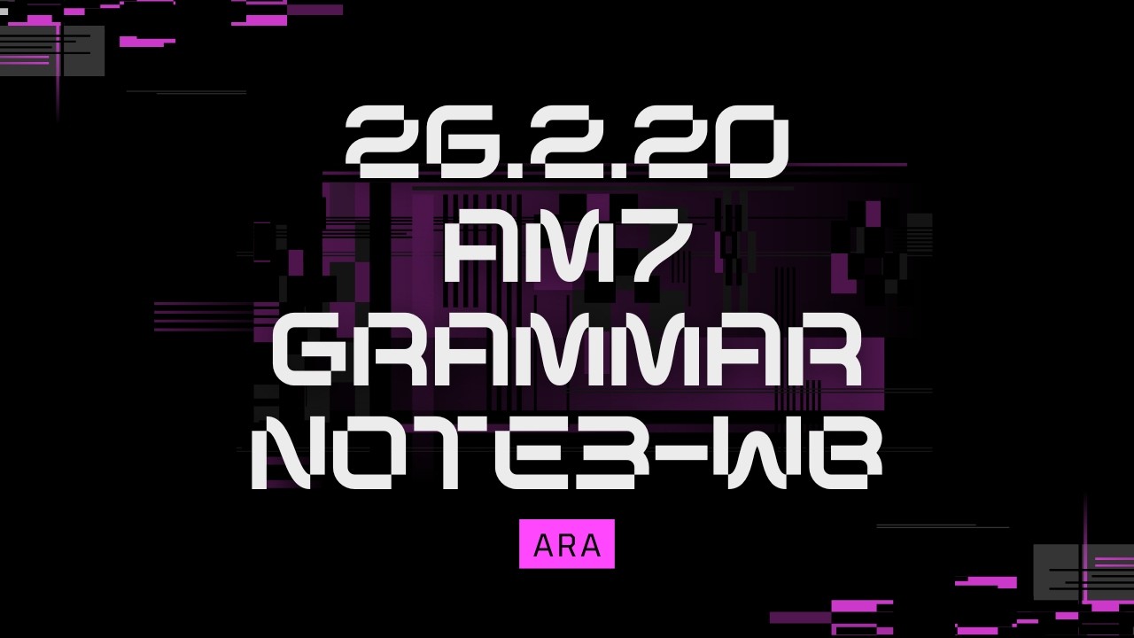 26.2.20 AM7 Grammarnote 3