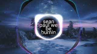 sean paul we be burnin 🎶🎶