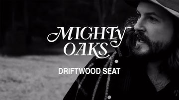 Mighty Oaks • Driftwood Seat (Official Music Video)