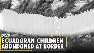 Smugglers drop toddler girls from 14-foot border wall | Ecuador | US Migrant crisis | English News