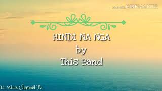 HINDI NA NGA by This Band (LYRICS)