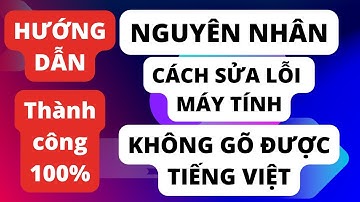 Hướng dẫn cách sửa lỗi không gõ được Tiếng Việt trên máy tính | Thành công 100% | Ai cũng làm được ✅